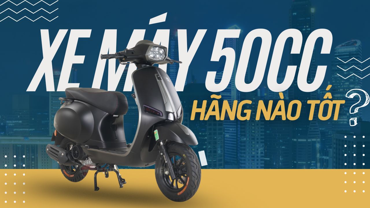 nên mua xe máy 50cc hãng nào tốt nên mua xe máy 50cc hãng nào tốt